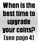 Text Box: When is the best time to upgrade your coins?  (see page 4)