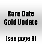 Text Box: Rare Date Gold Update  (see page 3]