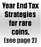 Text Box: Year End Tax Strategies for rare coins.  (see page 2)
