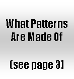 Text Box: What Patterns Are Made Of  (see page 3]